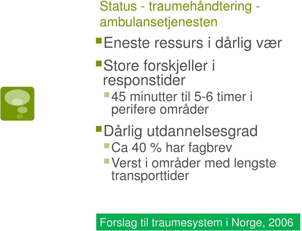 i perifere områder Dårlig utdannelsesgrad Ca 40 % har fagbrev Verst i