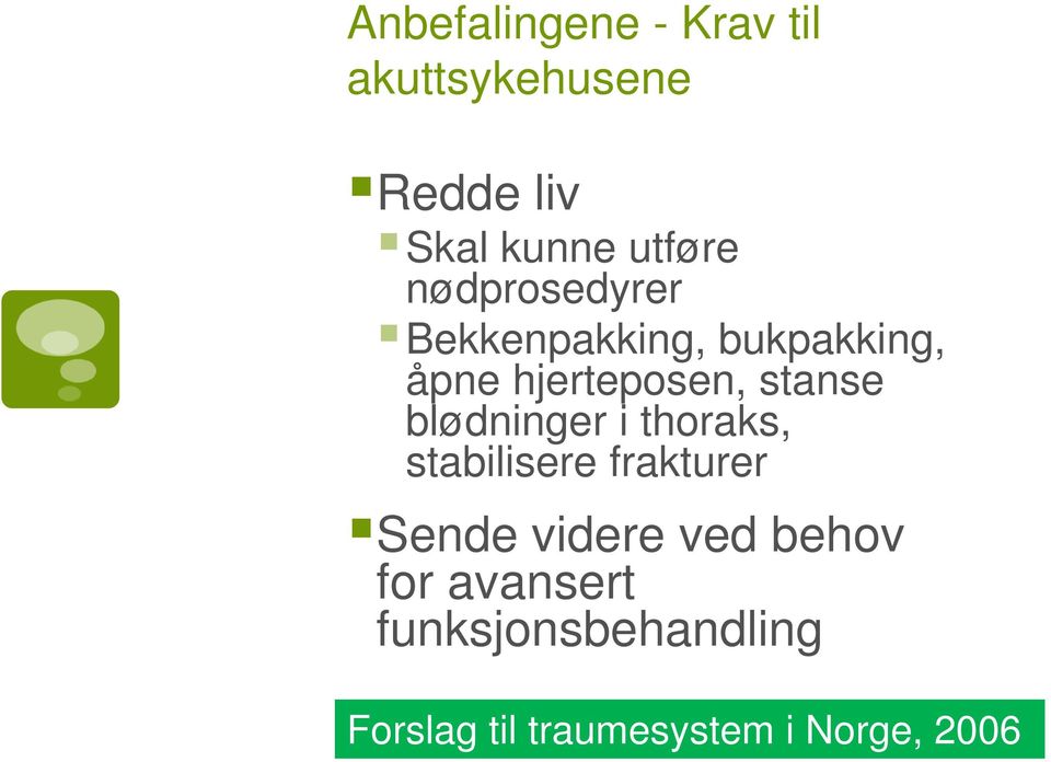 blødninger i thoraks, stabilisere frakturer Sende videre ved behov