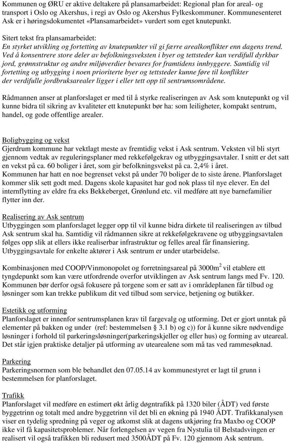 Sitert tekst fra plansamarbeidet: En styrket utvikling og fortetting av knutepunkter vil gi færre arealkonflikter enn dagens trend.