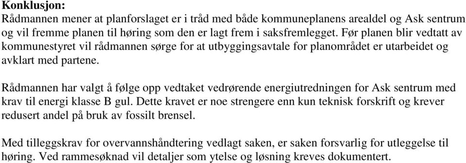 Rådmannen har valgt å følge opp vedtaket vedrørende energiutredningen for Ask sentrum med krav til energi klasse B gul.