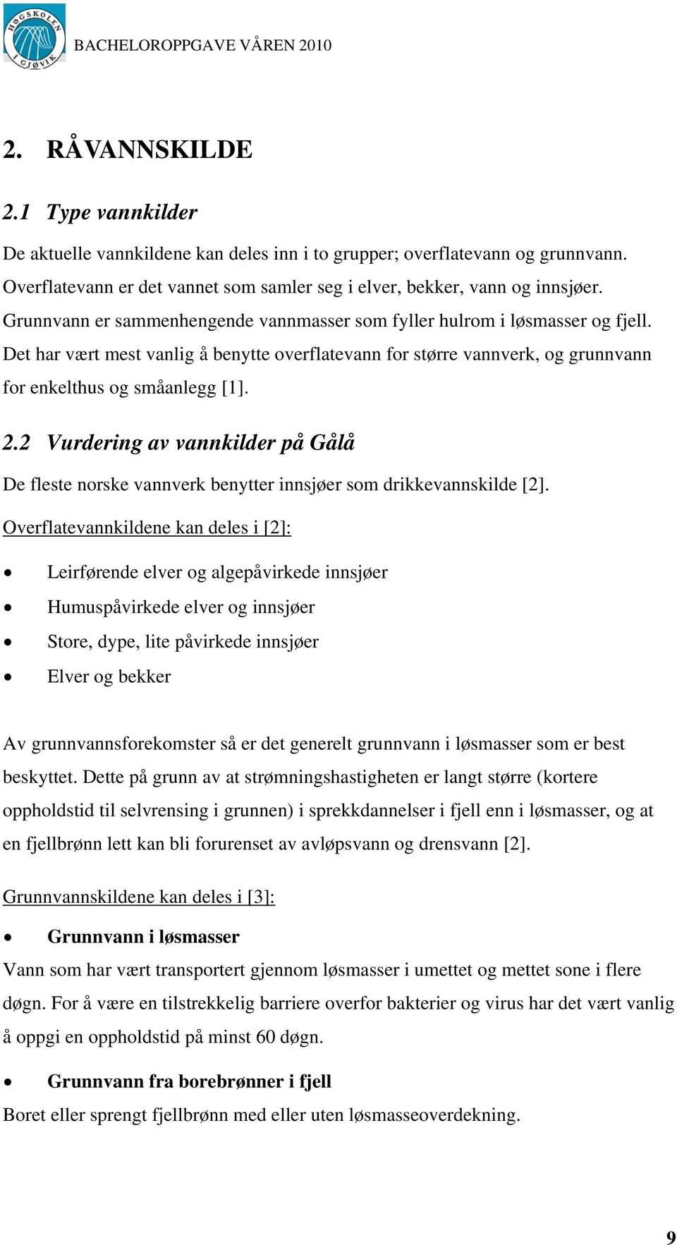 2 Vurdering av vannkilder på Gålå De fleste norske vannverk benytter innsjøer som drikkevannskilde [2].
