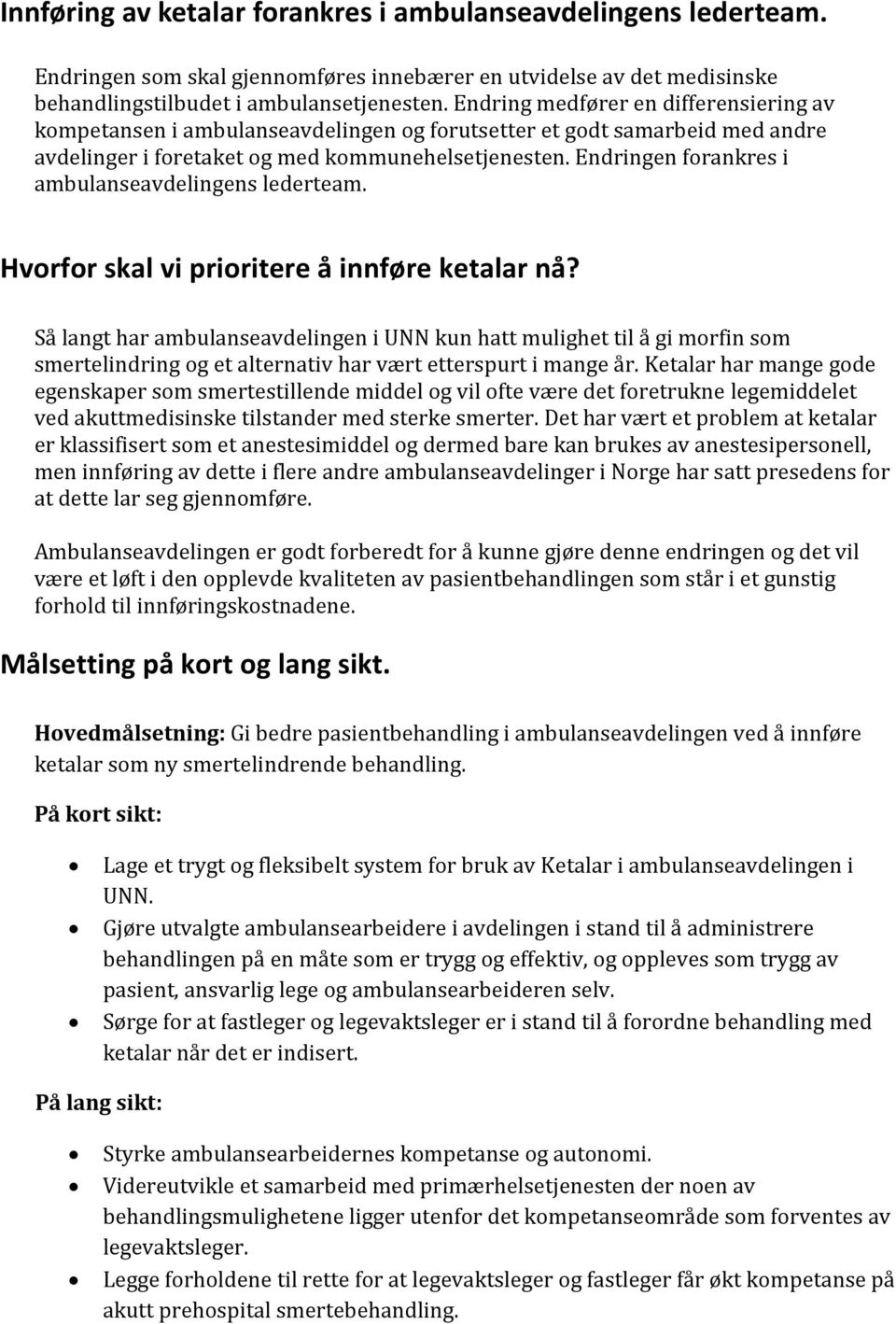 Endringen forankres i ambulanseavdelingens lederteam. Hvorfor skal vi prioritere å innføre ketalar nå?