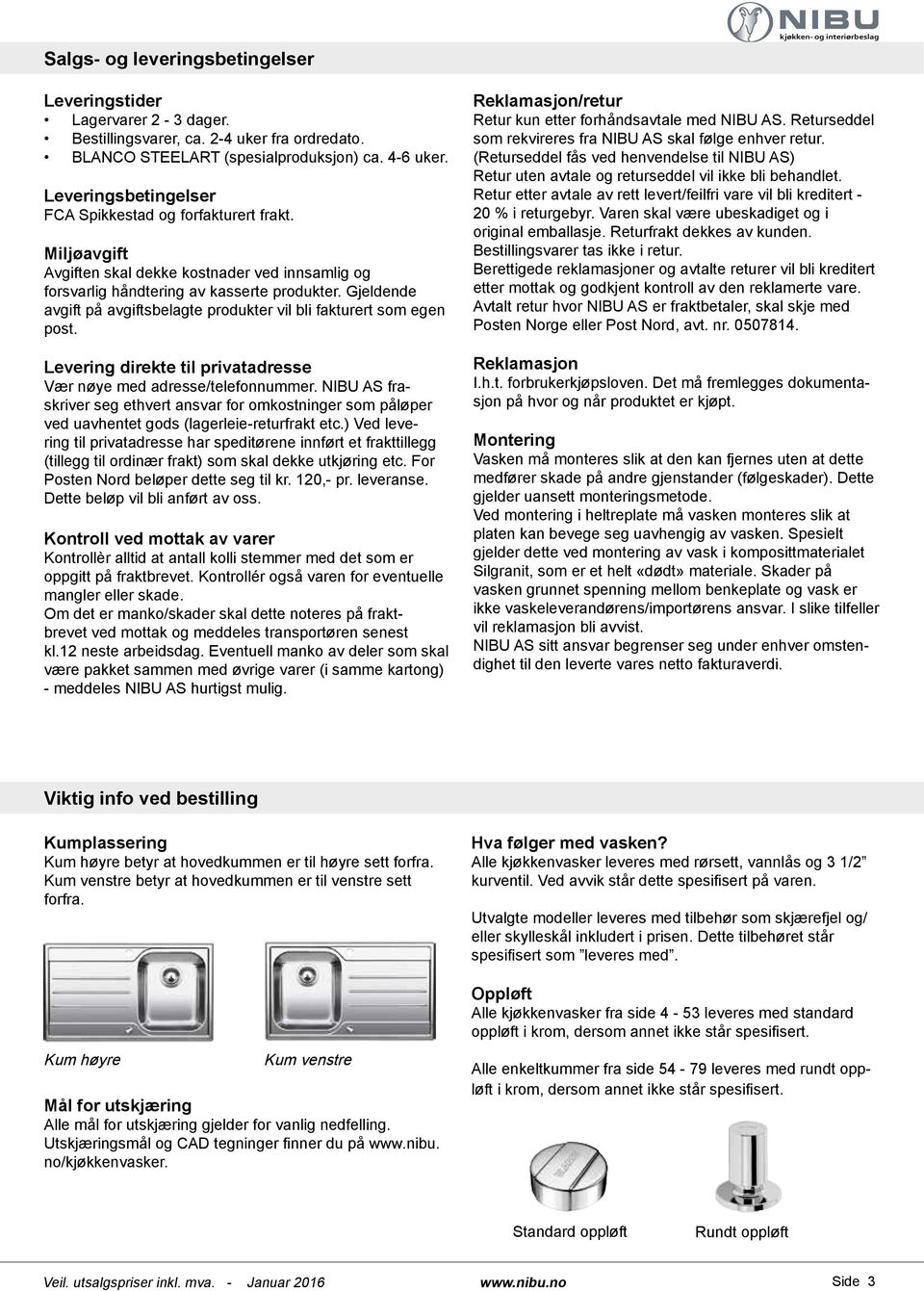 Gjeldende avgift på avgiftsbelagte produkter vil bli fakturert som egen post. Levering direkte til privatadresse Vær nøye med adresse/telefonnummer.