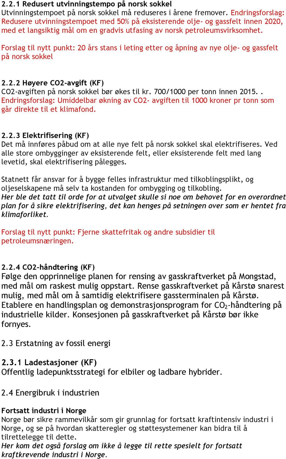 Forslag til nytt punkt: 20 års stans i leting etter og åpning av nye olje- og gassfelt på norsk sokkel 2.2.2 Høyere CO2-avgift (KF) CO2-avgiften på norsk sokkel bør økes til kr.