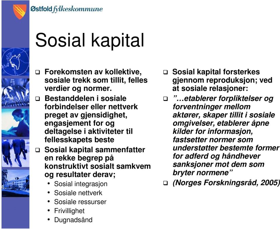 konstruktivt sosialt samkvem og resultater derav; Sosial integrasjon Sosiale nettverk Sosiale ressurser Frivillighet Dugnadsånd Sosial kapital forsterkes gjennom reproduksjon; ved at