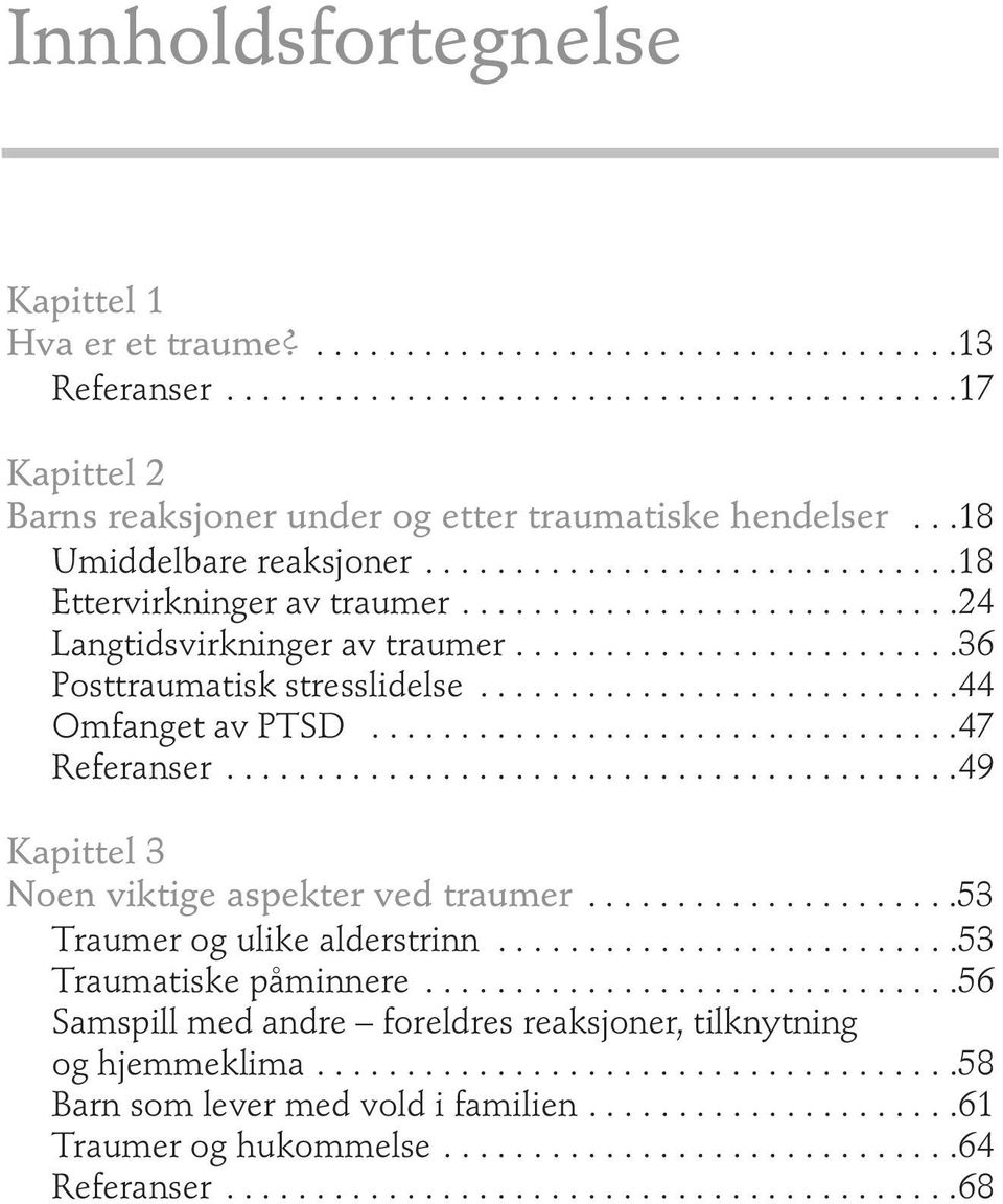 ..........................44 Omfanget av PTSD.................................47 Referanser.........................................49 Kapittel 3 Noen viktige aspekter ved traumer.