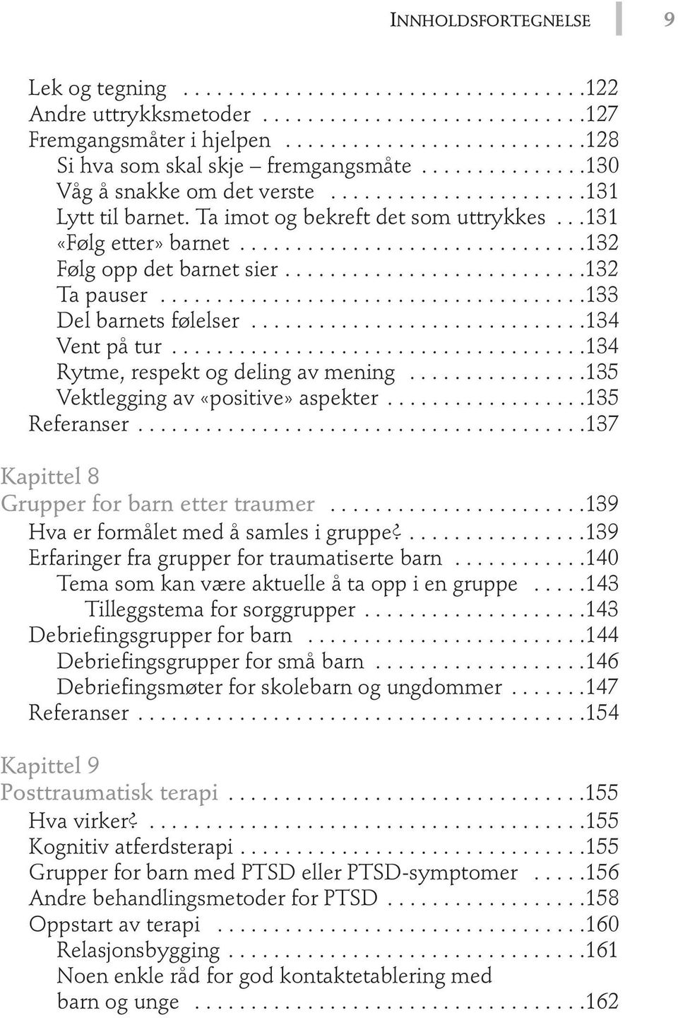 ..........................132 Ta pauser......................................133 Del barnets følelser..............................134 Vent på tur.....................................134 Rytme, respekt og deling av mening.