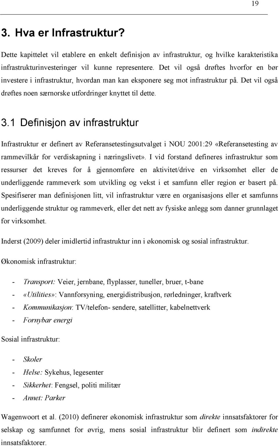 1 Definisjon av infrastruktur Infrastruktur er definert av Referansetestingsutvalget i NOU 2001:29 «Referansetesting av rammevilkår for verdiskapning i næringslivet».