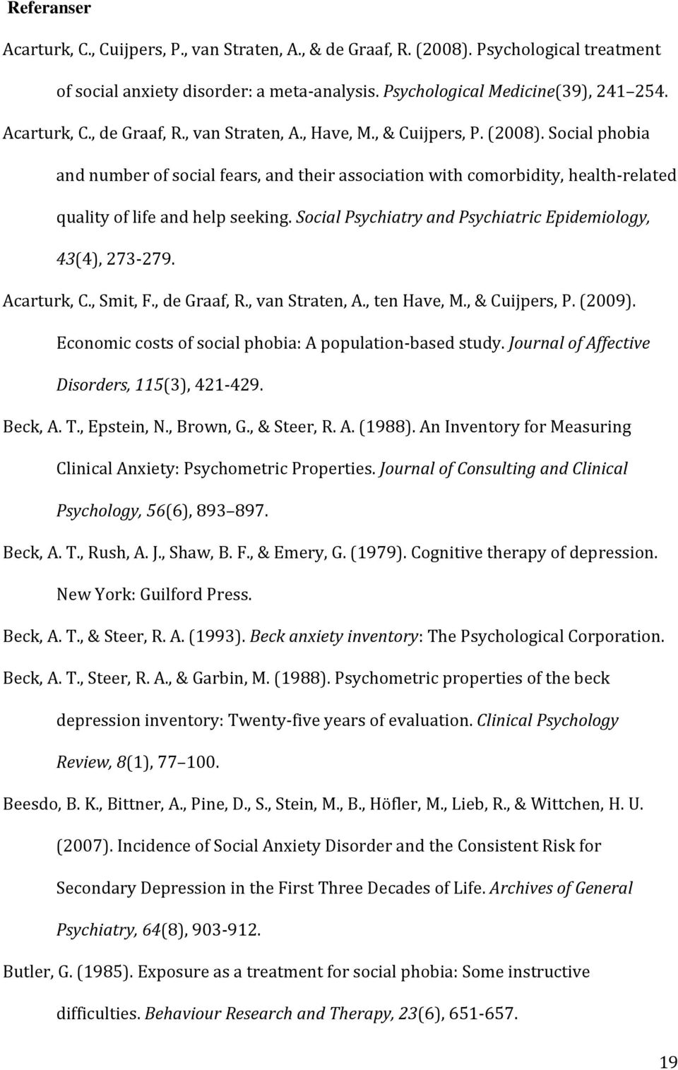 Social Psychiatry and Psychiatric Epidemiology, 43(4), 273-279. Acarturk, C., Smit, F., de Graaf, R., van Straten, A., ten Have, M., & Cuijpers, P. (2009).