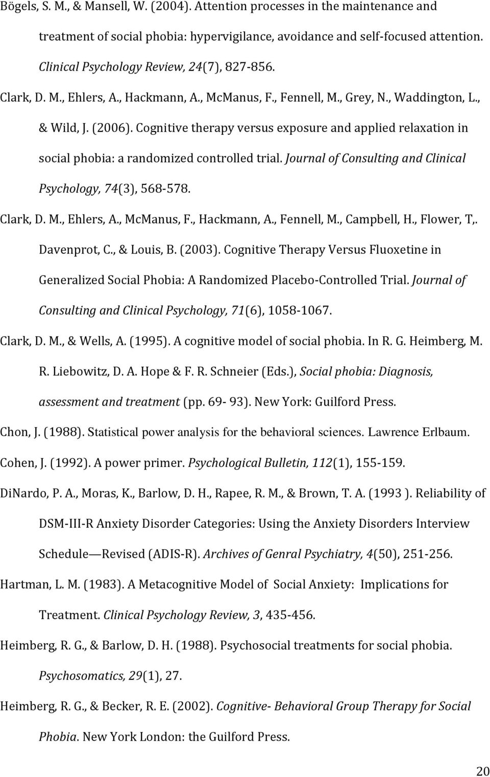 Cognitive therapy versus exposure and applied relaxation in social phobia: a randomized controlled trial. Journal of Consulting and Clinical Psychology, 74(3), 568-578. Clark, D. M., Ehlers, A.