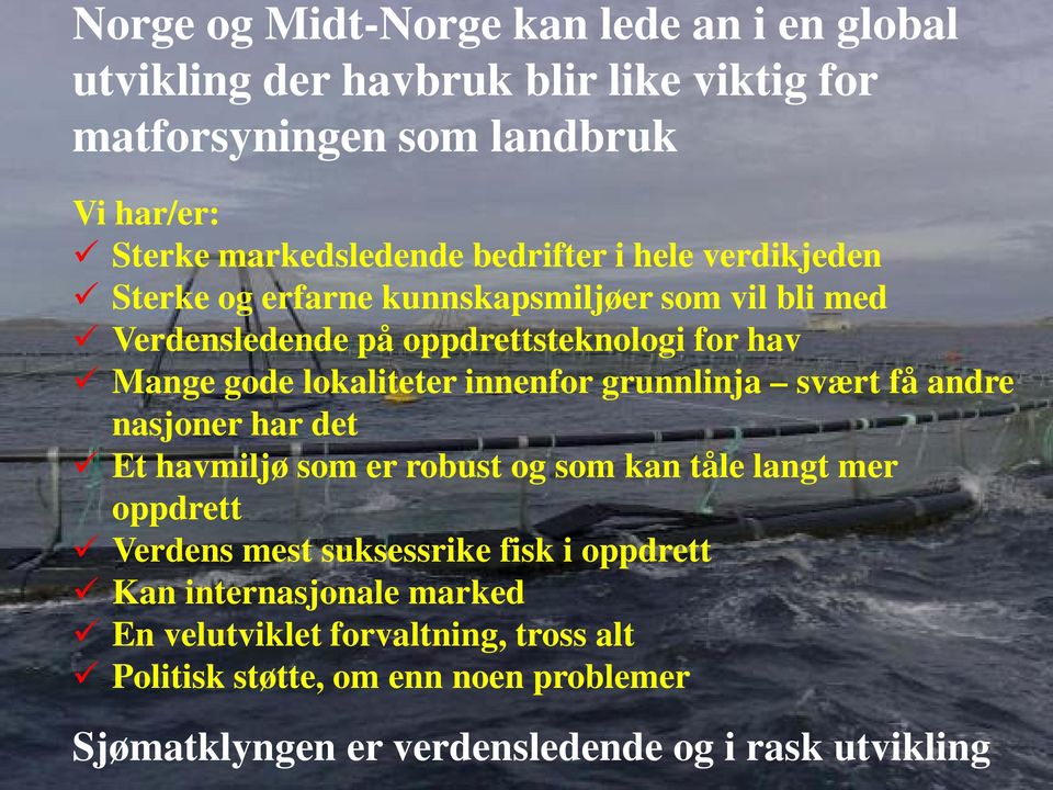 innenfor grunnlinja svært få andre nasjoner har det Et havmiljø som er robust og som kan tåle langt mer oppdrett Verdens mest suksessrike fisk i