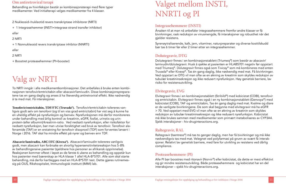 eller 2 NRTI + Boostret proteasehemmer (PI+booster) Valg av NRTI To NRTI inngår i alle medikamentkombinasjoner.