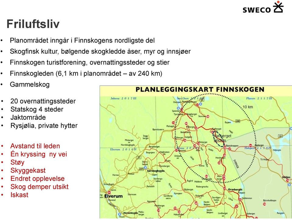 planområdet av 240 km) Gammelskog 20 overnattingssteder Statskog 4 steder Jaktområde Rysjølia,