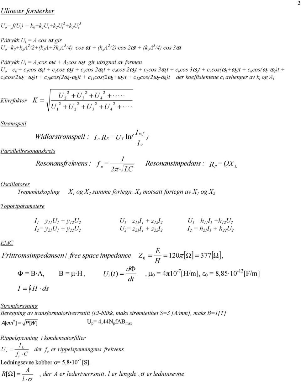 + c 10 cos(ω 1 -ω )t + c 11 cos(ω +ω 1 )t + c 1 cos(ω -ω 1 )t der koeffisientene c i avhenger av k i og A i Klirrfaktor K = U + U 3 + U 4 U + + + 1 U U 3 U 4 + + Strømspeil Parallellresonanskrets