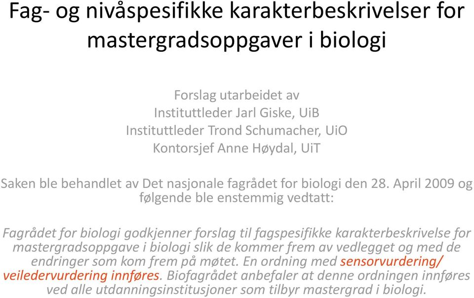 April 2009 og følgende ble enstemmig vedtatt: Fagrådet for biologi godkjenner forslag til fagspesifikke karakterbeskrivelse for mastergradsoppgave i biologi slik de