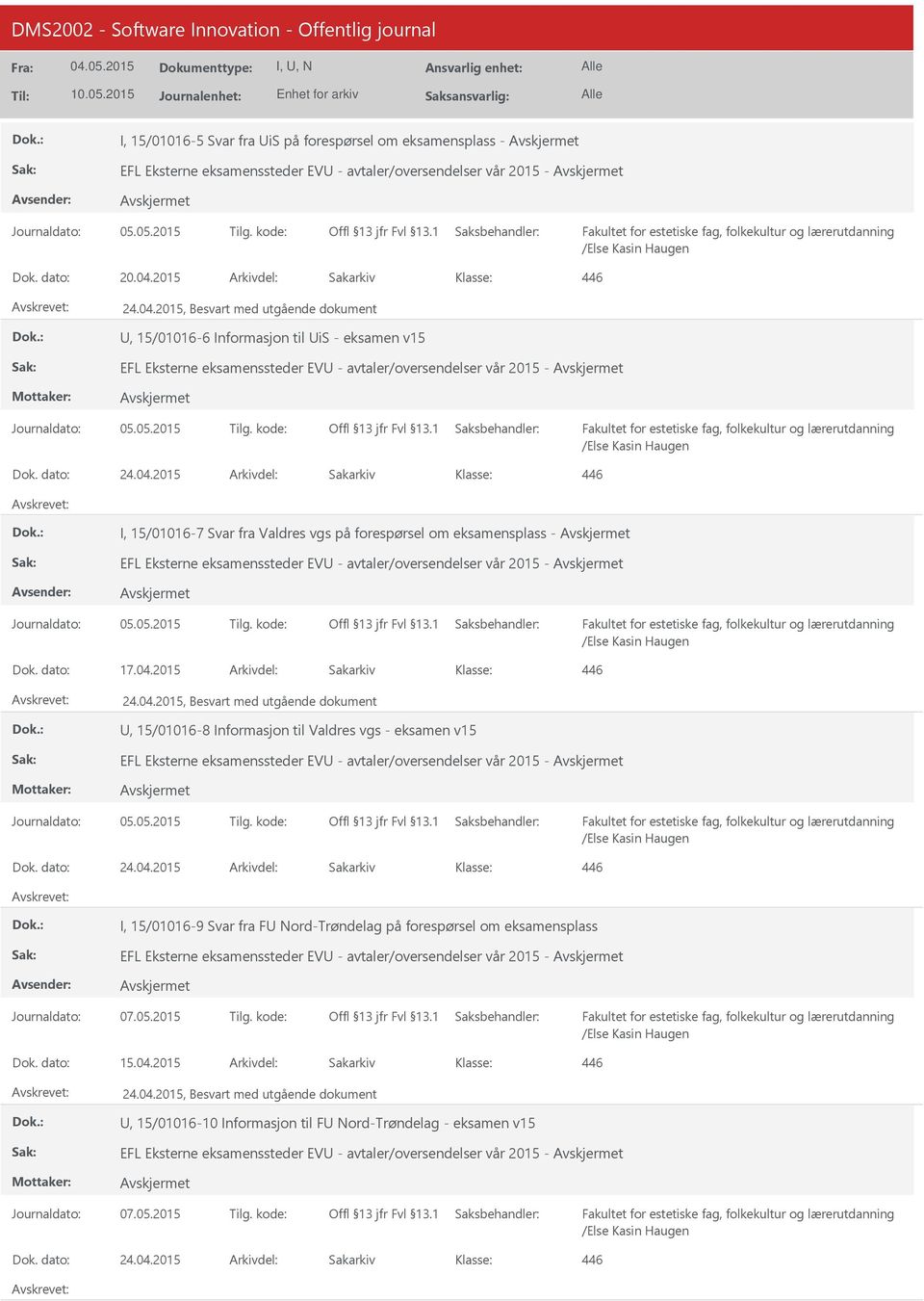 dato: 17.04.2015 Arkivdel: Sakarkiv 24.04.2015, Besvart med utgående dokument, 15/01016-8 Informasjon til Valdres vgs - eksamen v15 EFL Eksterne eksamenssteder EV - avtaler/oversendelser vår 2015 - Dok.