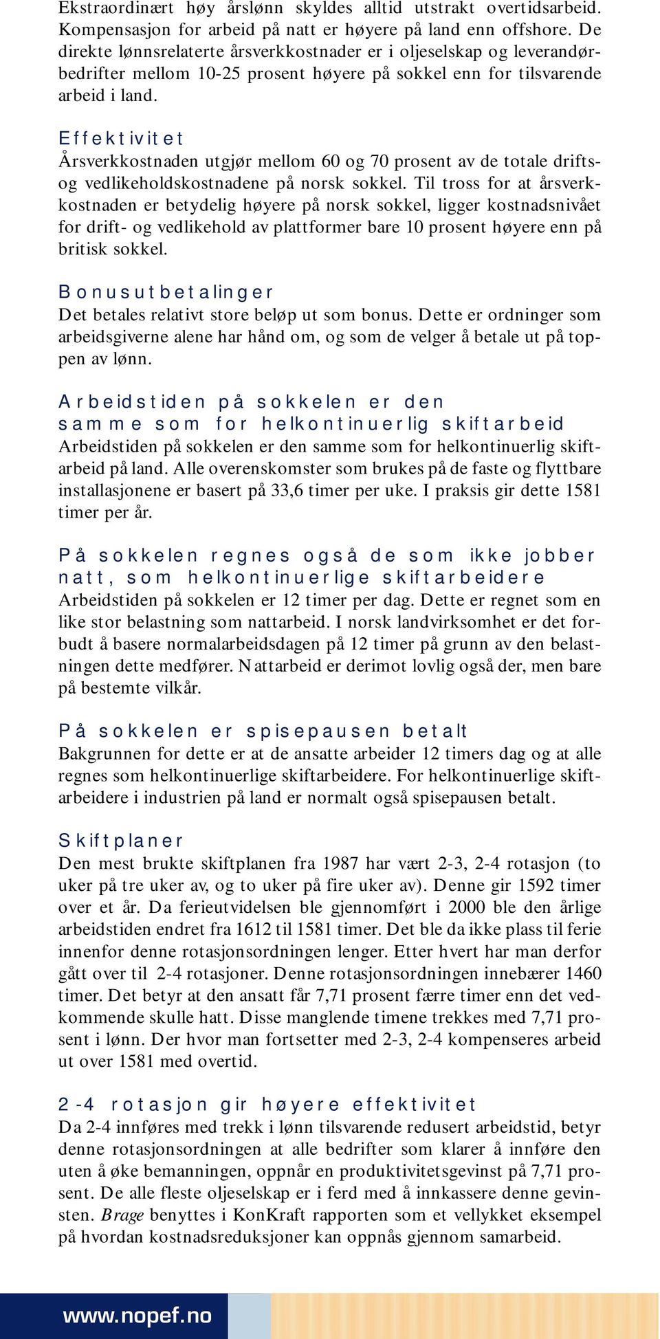 Effektivitet Årsverkkostnaden utgjør mellom 60 og 70 prosent av de totale driftsog vedlikeholdskostnadene på norsk sokkel.