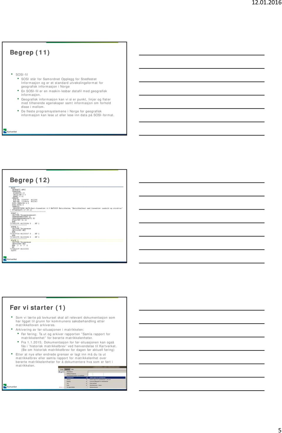 De fleste programsystemene i Norge for geografisk informasjon kan lese ut eller lese inn data på SOSI-format.