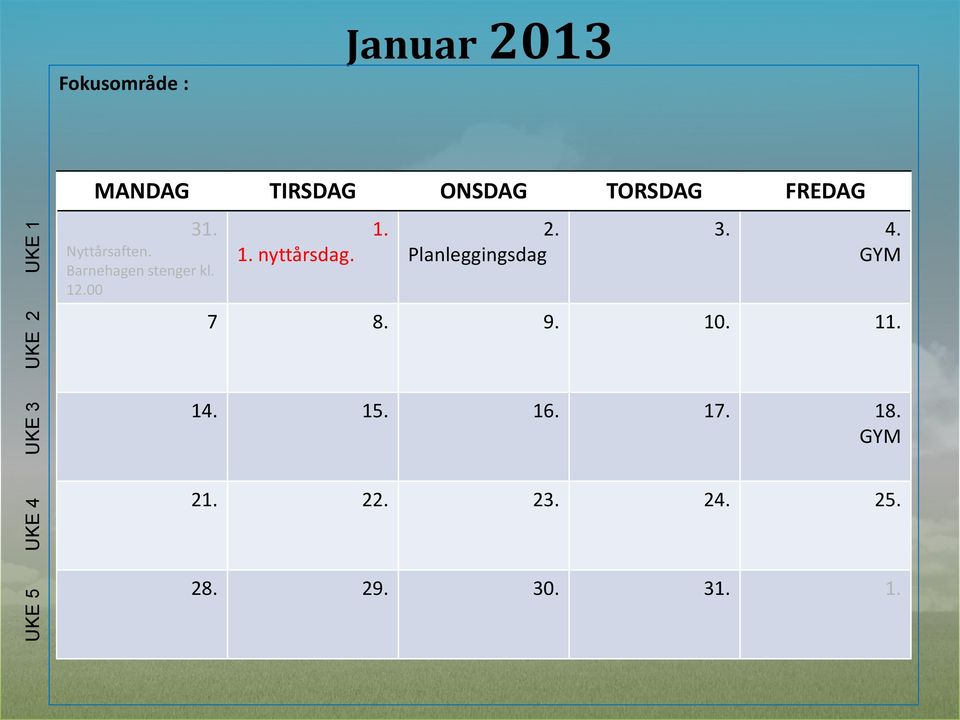 nyttårsdag. 1. 2. Planleggingsdag 3. 4. 7 8. 9. 10. 11.