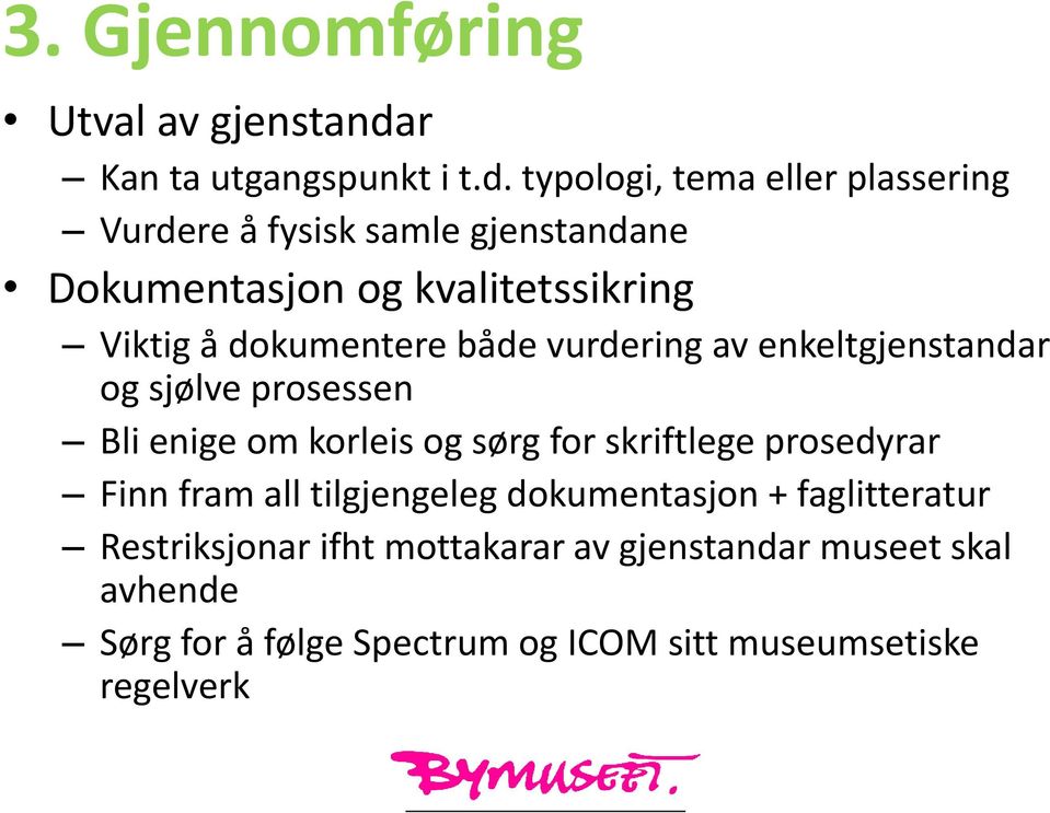 typologi, tema eller plassering Vurdere å fysisk samle gjenstandane Dokumentasjon og kvalitetssikring Viktig å