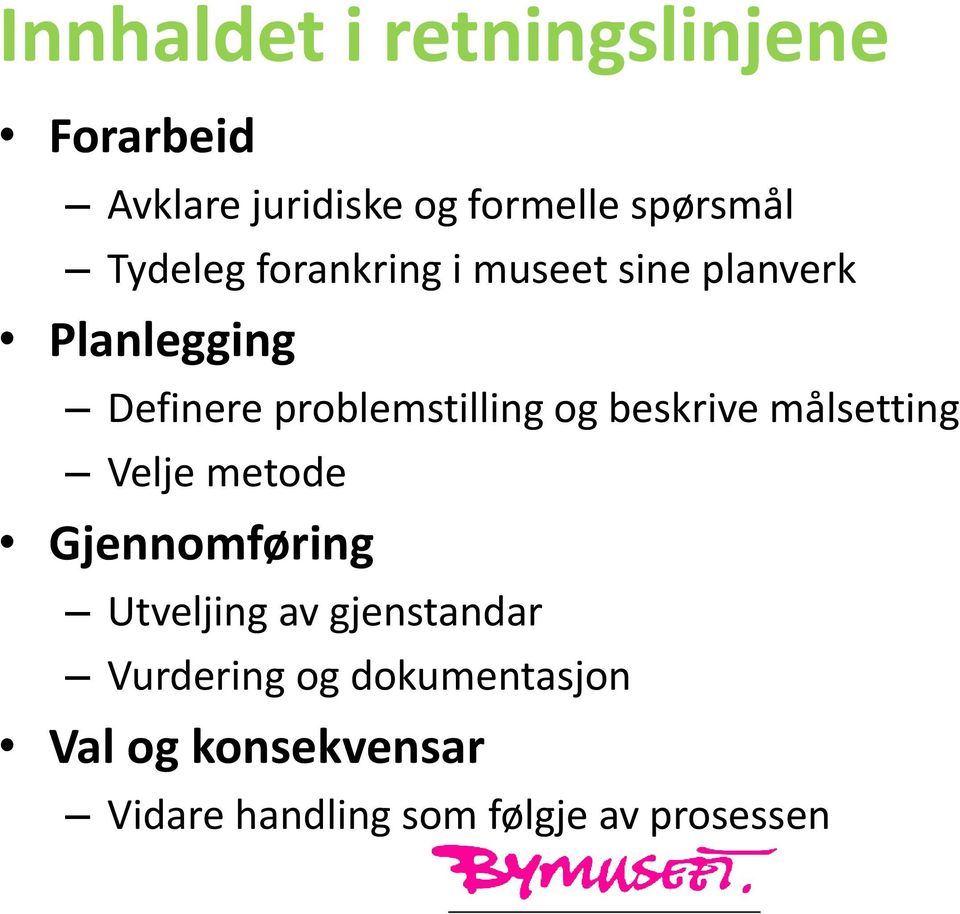 og beskrive målsetting Velje metode Gjennomføring Utveljing av gjenstandar