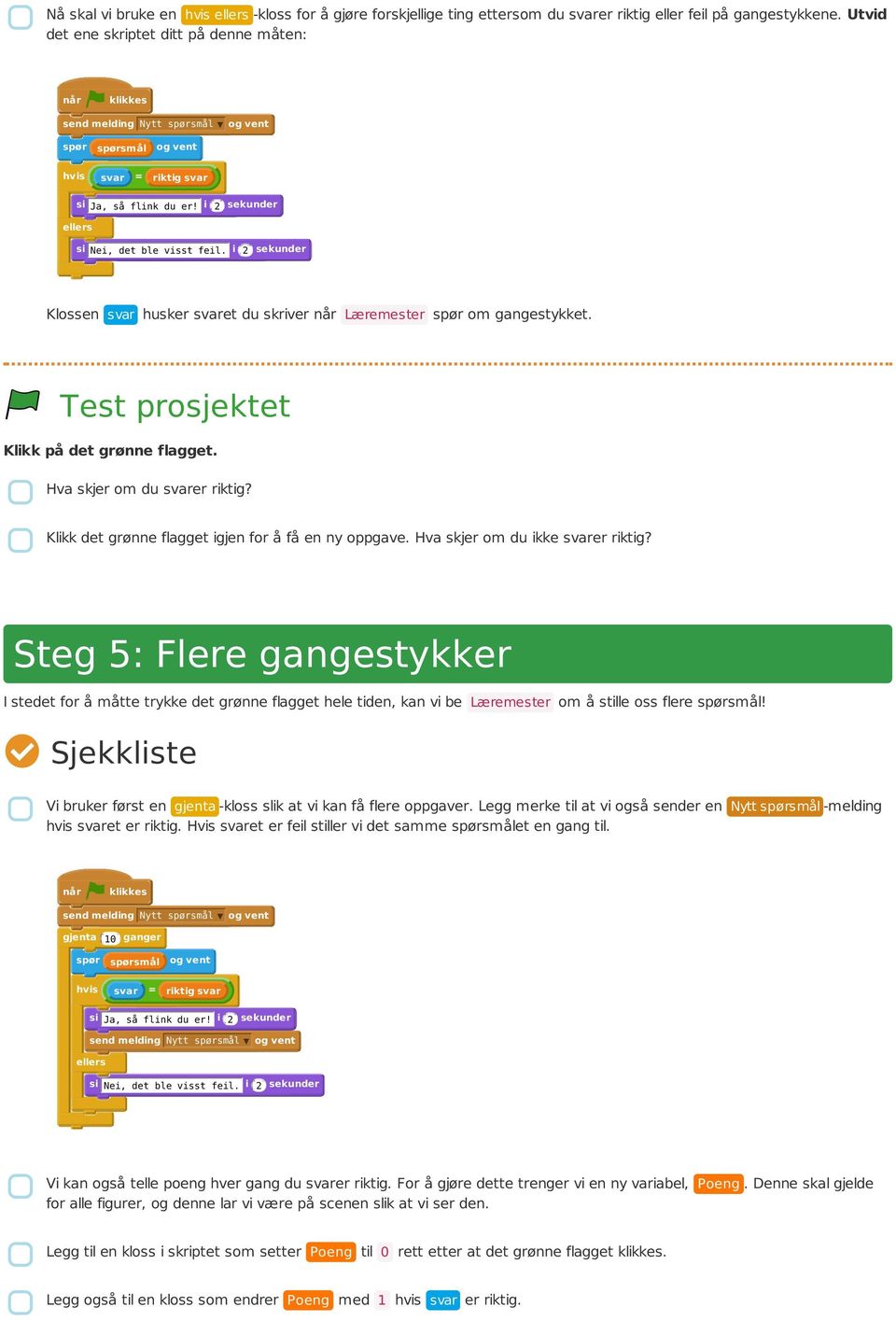 i 2 sekunder Klossen svar husker svaret du skriver Læremester spør om gangestykket. Hva skjer om du svarer riktig? Klikk det grønne flagget igjen for å få en ny oppgave.