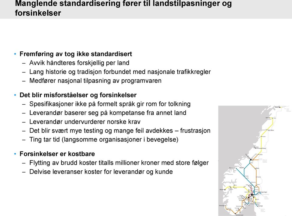 tolkning Leverandør baserer seg på kompetanse fra annet land Leverandør undervurderer norske krav Det blir svært mye testing og mange feil avdekkes frustrasjon Ting tar tid