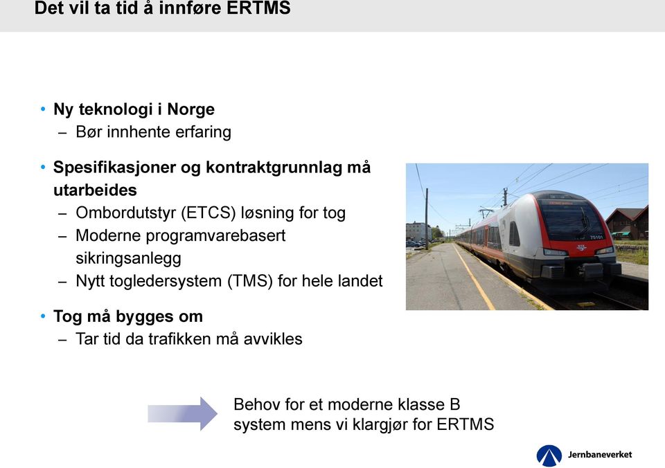 Moderne programvarebasert sikringsanlegg Nytt togledersystem (TMS) for hele landet Tog