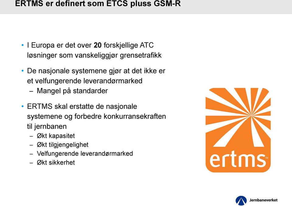 leverandørmarked Mangel på standarder ERTMS skal erstatte de nasjonale systemene og forbedre