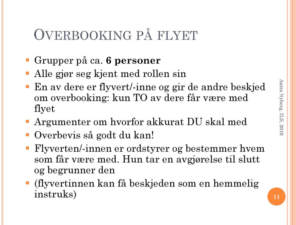 overbooking: kun TO av dere får være med flyet Argumenter om hvorfor akkurat DU skal med Overbevis så godt