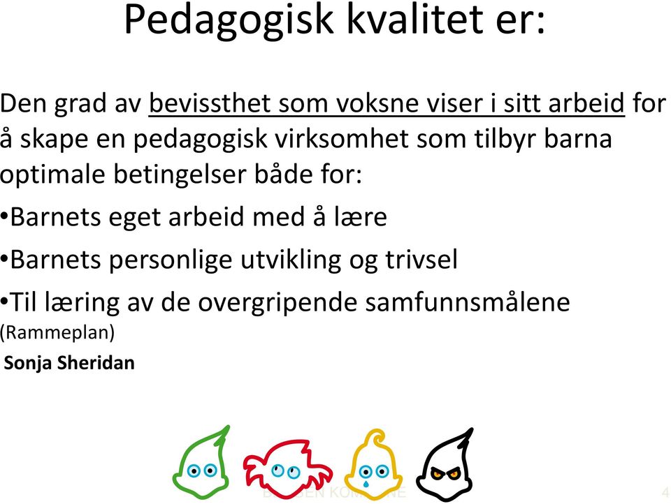 for: Barnets eget arbeid med å lære Barnets personlige utvikling og trivsel Til