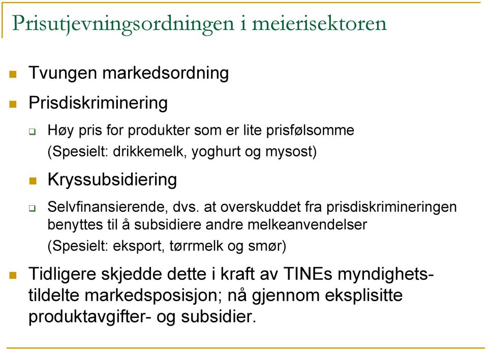 at overskuddet fra prisdiskrimineringen benyttes til å subsidiere andre melkeanvendelser (Spesielt: eksport, tørrmelk