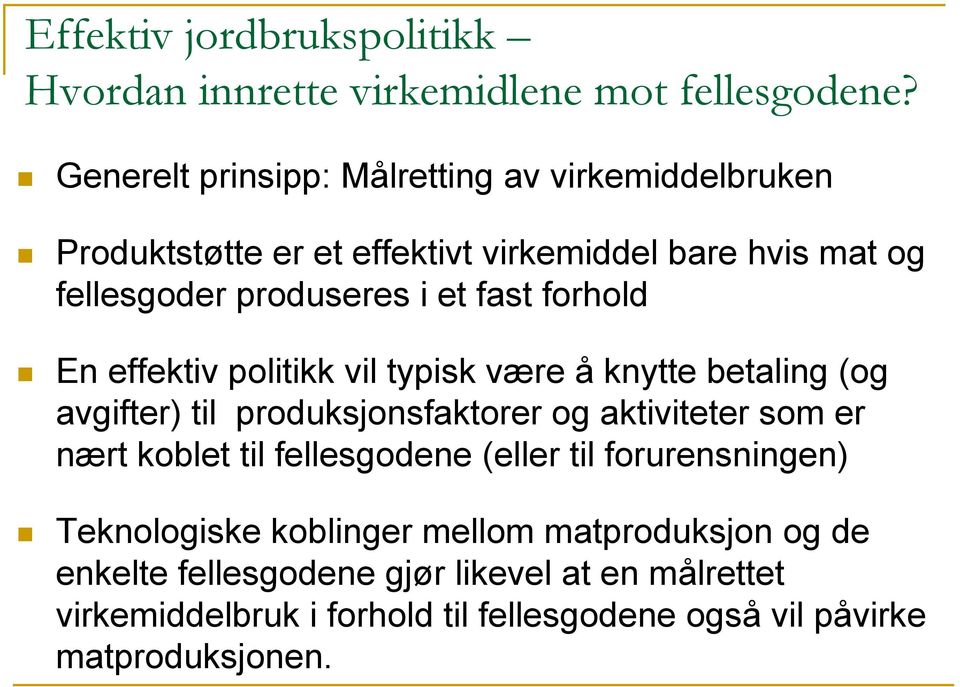 forhold En effektiv politikk vil typisk være å knytte betaling (og avgifter) til produksjonsfaktorer og aktiviteter som er nært koblet til