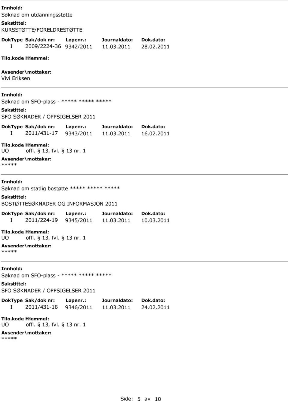 2011 nnhold: Søknad om statlig bostøtte BOSTØTTESØKNADER OG NFORMASJON 2011 2011/224-19 9345/2011 10.