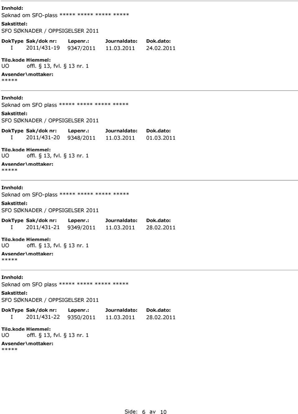 03.2011 nnhold: Søknad om SFO-plass SFO SØKNADER / OPPSGELSER 2011 2011/431-21 9349/2011