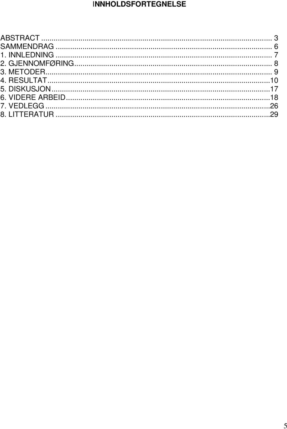 .. 9 4. RESULTAT...10 5. DISKUSJON...17 6.