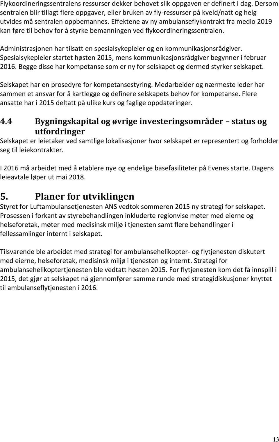 Effektene av ny ambulanseflykontrakt fra medio 2019 kan føre til behov for å styrke bemanningen ved flykoordineringssentralen.