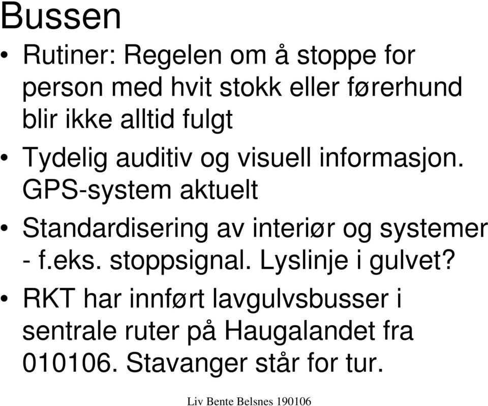 GPS-system aktuelt Standardisering av interiør og systemer - f.eks. stoppsignal.