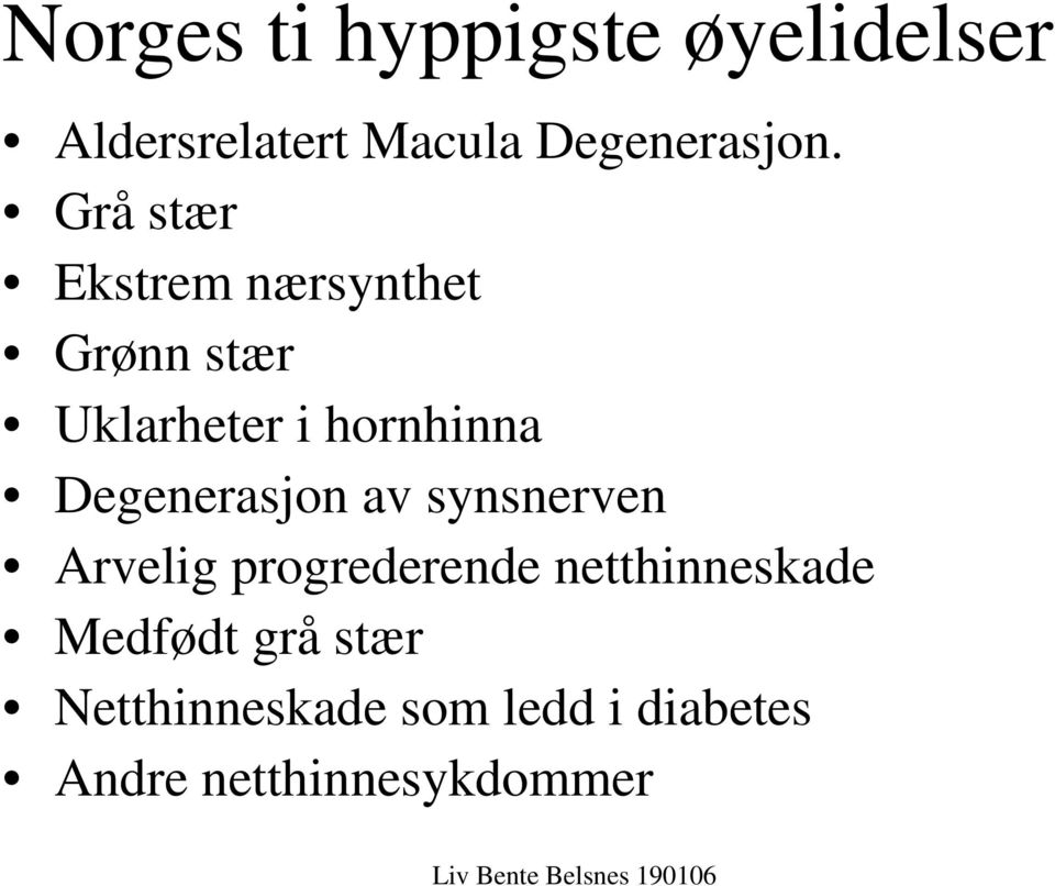 Degenerasjon av synsnerven Arvelig progrederende netthinneskade