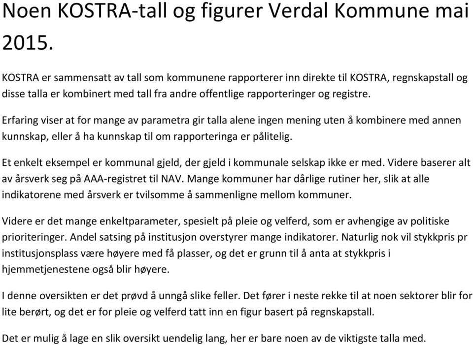 Erfaring viser at for mange av parametra gir talla alene ingen mening uten å kombinere med annen kunnskap, eller å ha kunnskap til om rapporteringa er pålitelig.