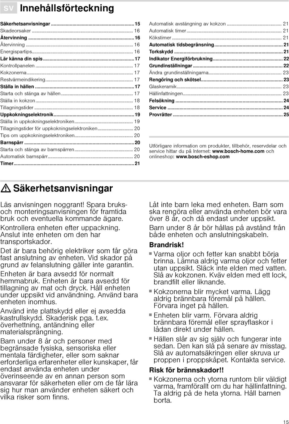 .. 19 Tillagningstider för uppkokningselektroniken... 20 Tips om uppkokningselektroniken... 20 Barnspärr... 20 Starta och stänga av barnspärren... 20 Automatisk barnspärr... 20 Timer.