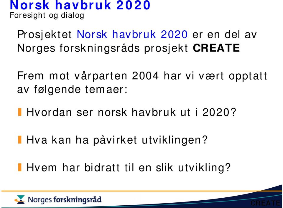 opptatt av følgende temaer: Hvordan ser norsk havbruk ut i 2020?