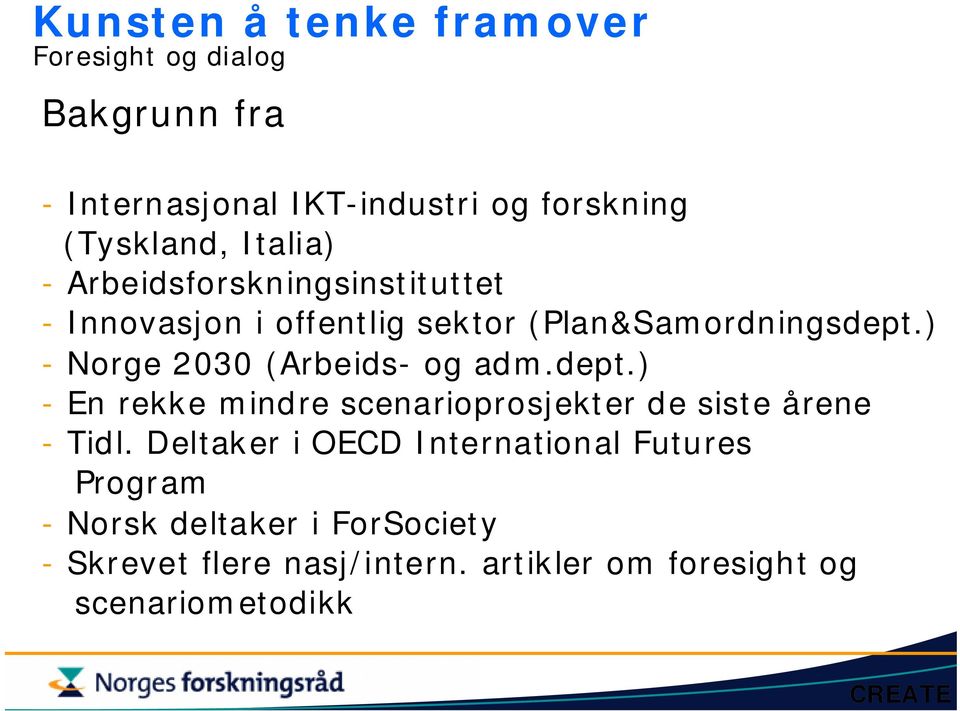 ) - Norge 2030 (Arbeids- og adm.dept.) - En rekke mindre scenarioprosjekter de siste årene - Tidl.