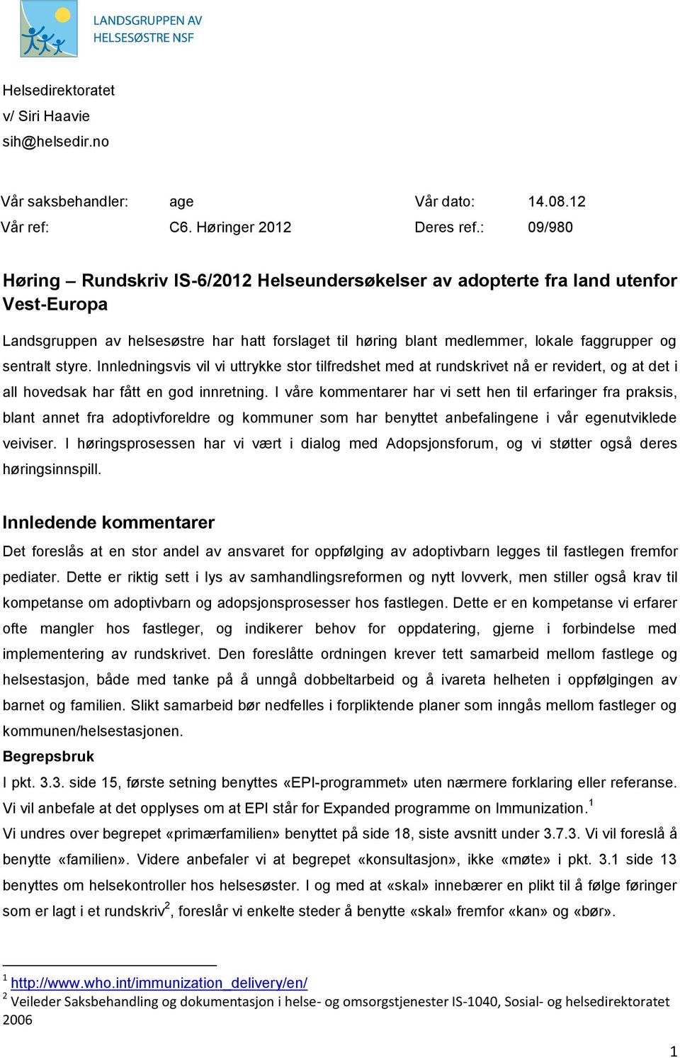 sentralt styre. Innledningsvis vil vi uttrykke stor tilfredshet med at rundskrivet nå er revidert, og at det i all hovedsak har fått en god innretning.