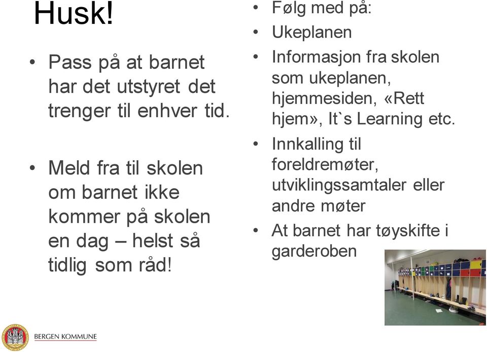 Følg med på: Ukeplanen Informasjon fra skolen som ukeplanen, hjemmesiden, «Rett hjem»,