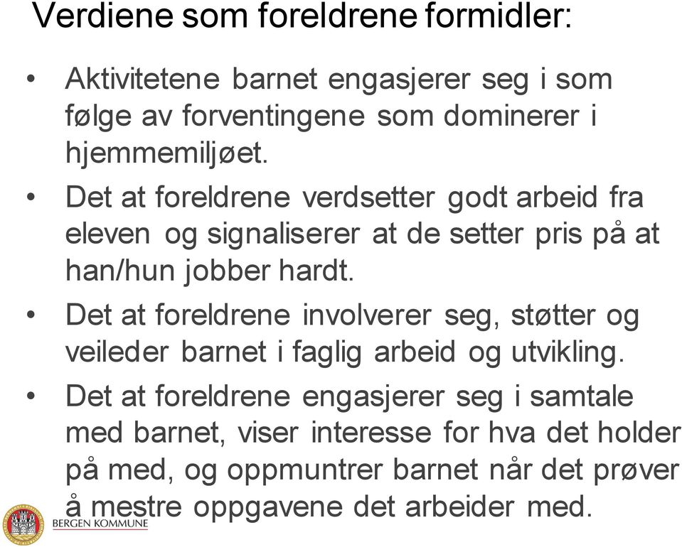 Det at foreldrene verdsetter godt arbeid fra eleven og signaliserer at de setter pris på at han/hun jobber hardt.