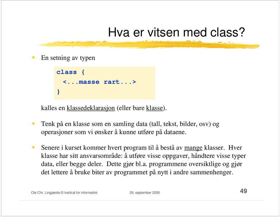 Senere i kurset kommer hvert program til å bestå av mange klasser.