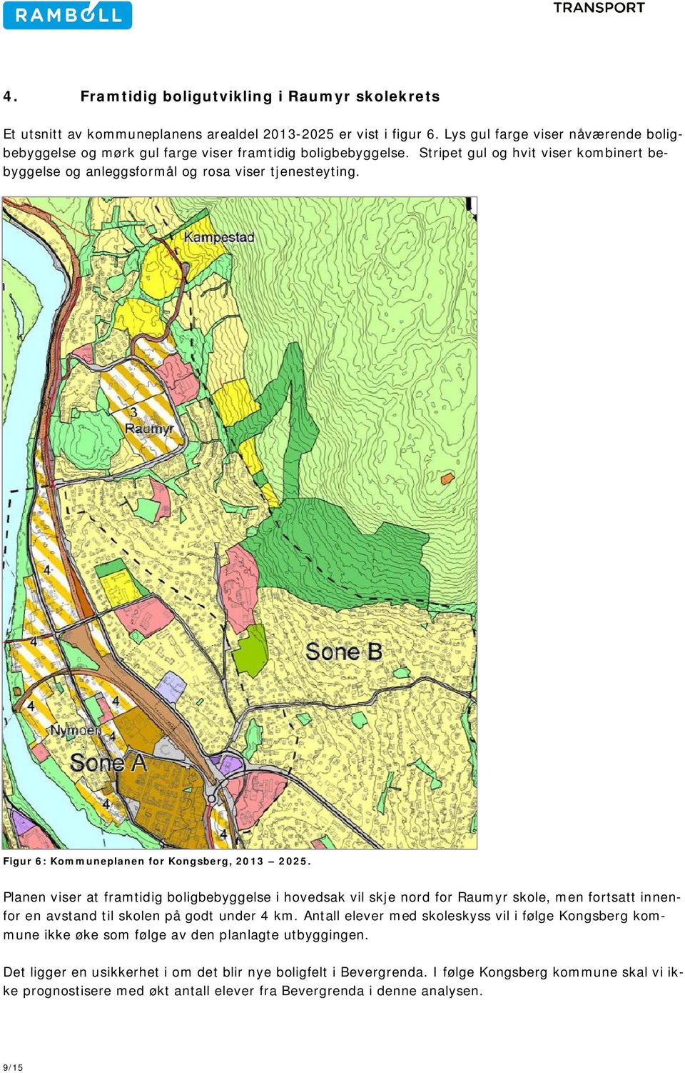 Figur 6: Kommuneplanen for Kongsberg, 2013 2025. Planen viser at framtidig boligbebyggelse i hovedsak vil skje nord for Raumyr skole, men fortsatt innenfor en avstand til skolen på godt under 4 km.