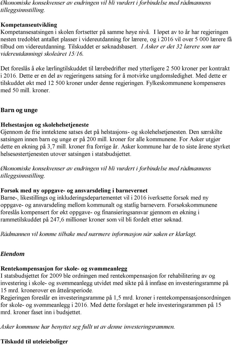 I Asker er det 32 lærere som tar videreutdanningi skoleåret 15/16. Det foreslås å øke lærlingtilskuddet til lærebedrifter med ytterligere 2 500 kroner per kontrakt i 2016.