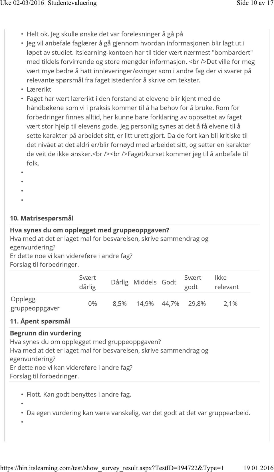 <br />Det ville for meg vært mye bedre å hatt innleveringer/øvinger som i andre fag der vi svarer på relevante spørsmål fra faget istedenfor å skrive om tekster.